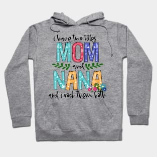 I Have Two Titles Mom and nana Mother's Day Gift 1 Shirt Hoodie